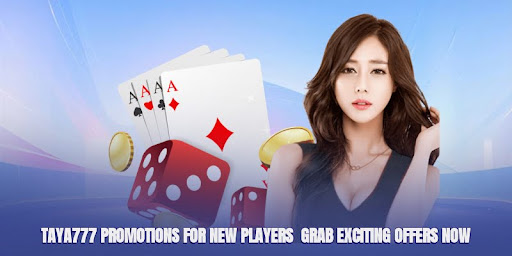 Taya777 Promotions For New Players - Grab Exciting Offers Now