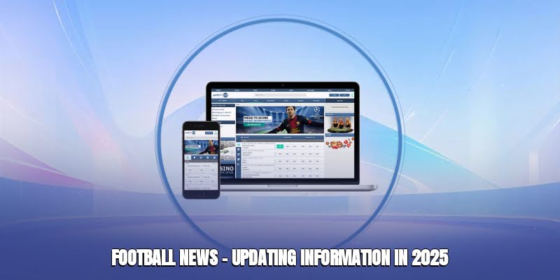 Football News – Updated Information 2025